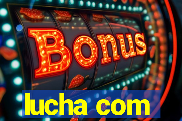 lucha com